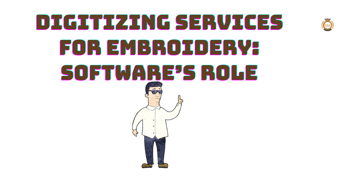Digitizing Services for Embroidery Software’s Role