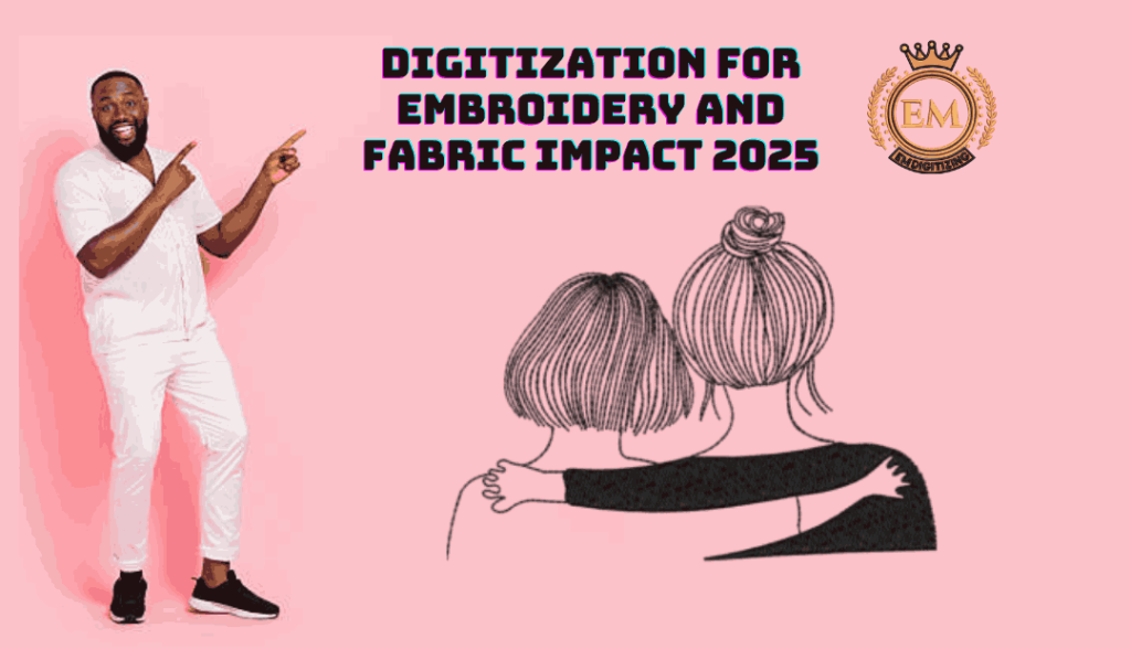 Digitization for Embroidery and Fabric Impact 2025