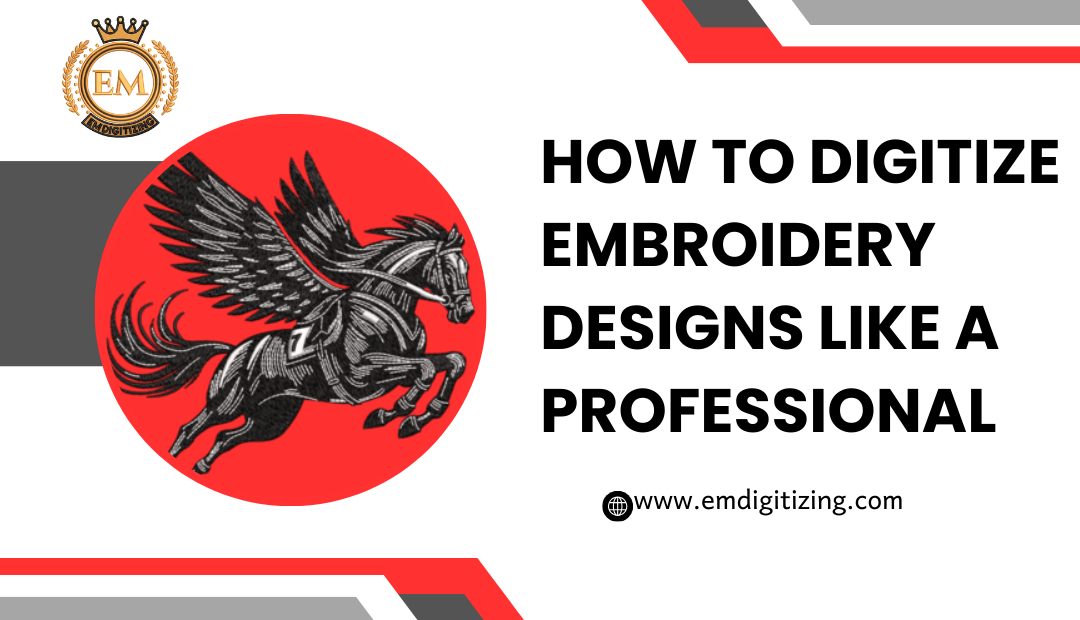 How to Digitize Embroidery Designs Like a Professional