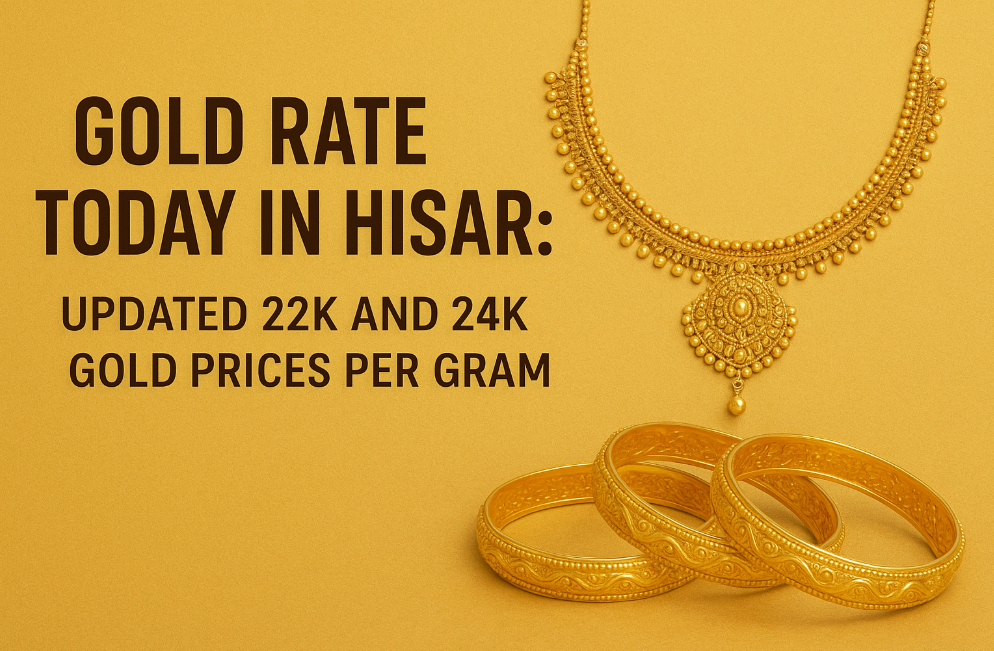 Gold Rate Today in Hisar: Updated 22K and 24K Gold Prices Per Gram